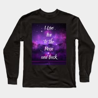 I Love You to the Moon and Back Long Sleeve T-Shirt